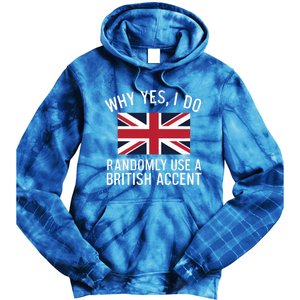 Why Yes I Do Randomly Use A British Accent Funny Graphic Cool Gift Tie Dye Hoodie