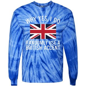 Why Yes I Do Randomly Use A British Accent Funny Graphic Cool Gift Tie-Dye Long Sleeve Shirt