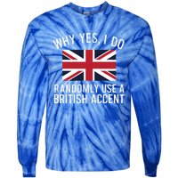 Why Yes I Do Randomly Use A British Accent Funny Graphic Cool Gift Tie-Dye Long Sleeve Shirt