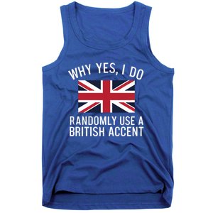 Why Yes I Do Randomly Use A British Accent Funny Graphic Cool Gift Tank Top