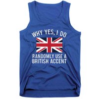 Why Yes I Do Randomly Use A British Accent Funny Graphic Cool Gift Tank Top