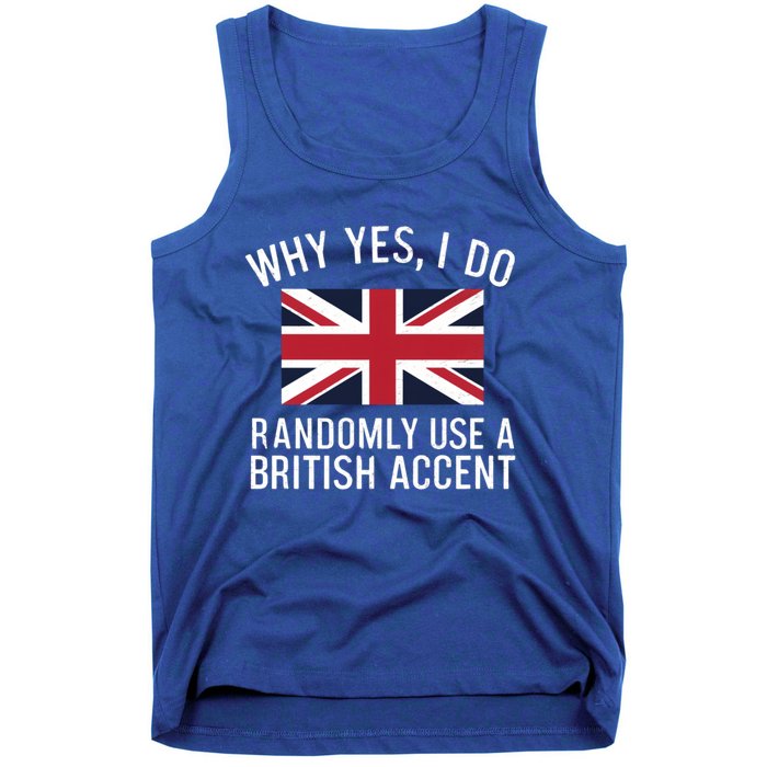 Why Yes I Do Randomly Use A British Accent Funny Graphic Cool Gift Tank Top