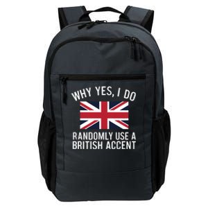 Why Yes I Do Randomly Use A British Accent Funny Graphic Cool Gift Daily Commute Backpack