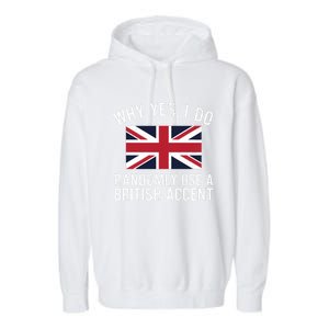 Why Yes I Do Randomly Use A British Accent Funny Graphic Cool Gift Garment-Dyed Fleece Hoodie