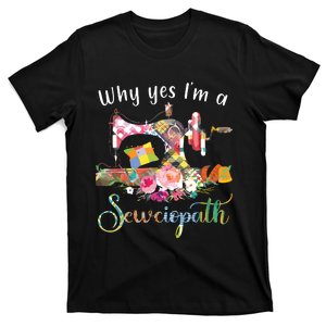 Why Yes I Am A Sewciopath Sewing Machine T-Shirt