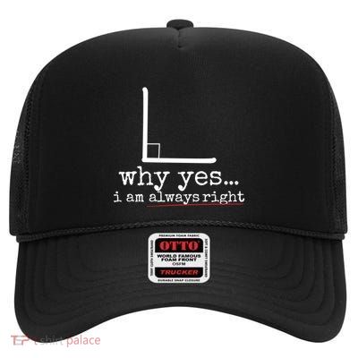Why Yes I Am Always Right Math Pun Gift Great Gift High Crown Mesh Back Trucker Hat