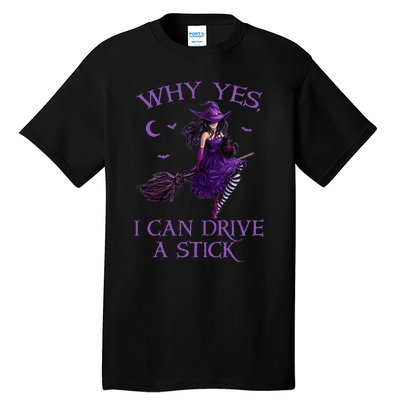 Why Yes I Can Drive A Stick Funny Halloween Witch Women Girl Tall T-Shirt