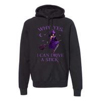 Why Yes I Can Drive A Stick Funny Halloween Witch Women Girl Premium Hoodie