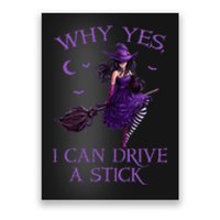 Why Yes I Can Drive A Stick Funny Halloween Witch Women Girl Poster