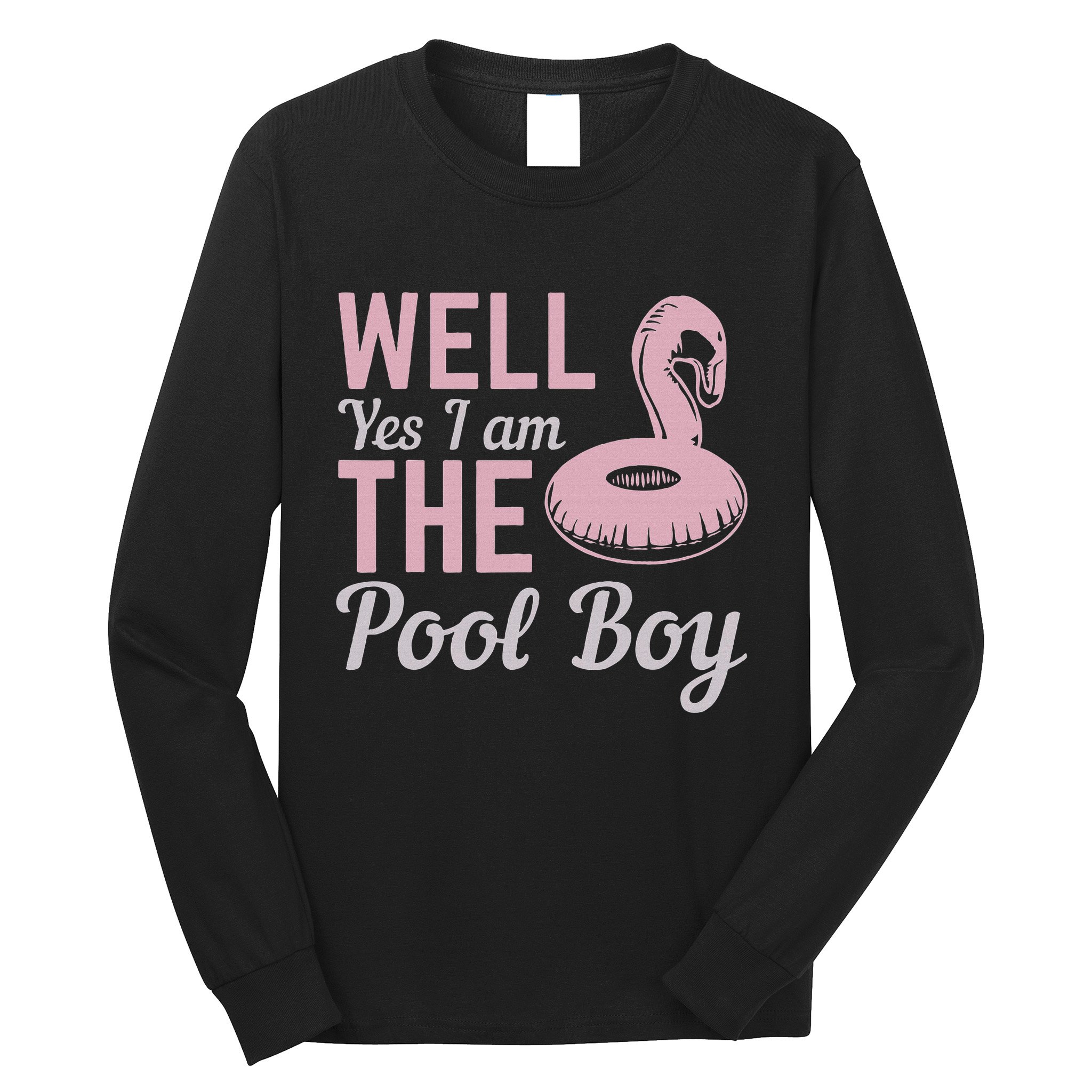 Well Yes I Am The Pool Boy Long Sleeve Shirt