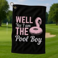 Well Yes I Am The Pool Boy Golf Towel