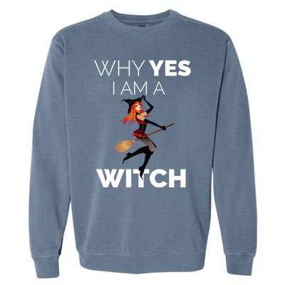 Why Yes I Am The Witch Halloween Novelty Art Meme Great Gift Garment-Dyed Sweatshirt