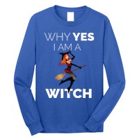 Why Yes I Am The Witch Halloween Novelty Art Meme Great Gift Long Sleeve Shirt