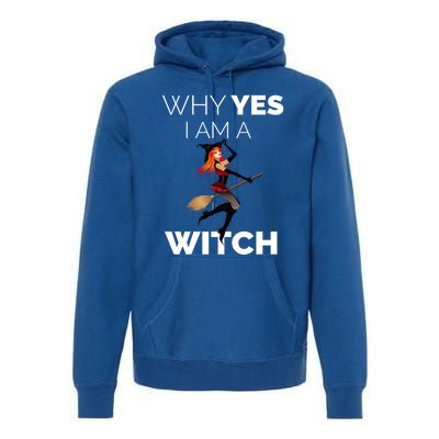 Why Yes I Am The Witch Halloween Novelty Art Meme Great Gift Premium Hoodie