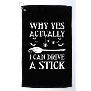 Why Yes I Can Drive A Stick Funny Halloween Witch Sarcastic Funny Gift Platinum Collection Golf Towel