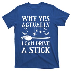 Why Yes I Can Drive A Stick Funny Halloween Witch Sarcastic Funny Gift T-Shirt