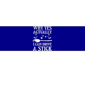 Why Yes I Can Drive A Stick Funny Halloween Witch Sarcastic Funny Gift Bumper Sticker