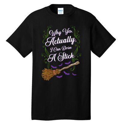 Why Yes I Can Drive A Stick Funny Halloween Witch Gift Tall T-Shirt