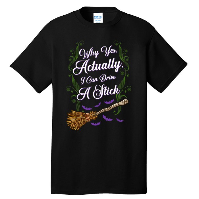 Why Yes I Can Drive A Stick Funny Halloween Witch Gift Tall T-Shirt