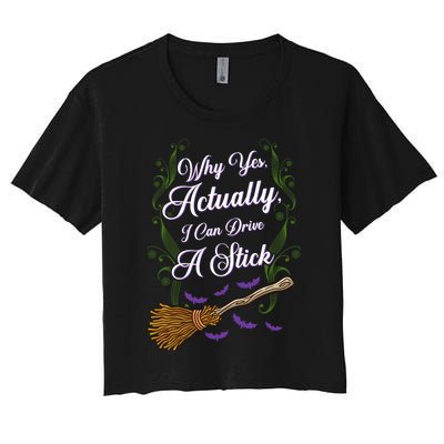 Why Yes I Can Drive A Stick Funny Halloween Witch Gift Women's Crop Top Tee