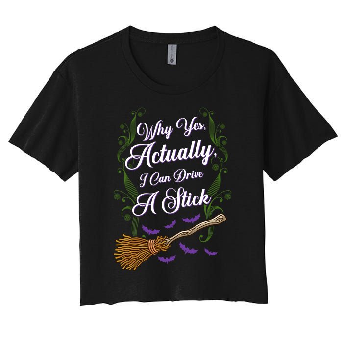 Why Yes I Can Drive A Stick Funny Halloween Witch Gift Women's Crop Top Tee