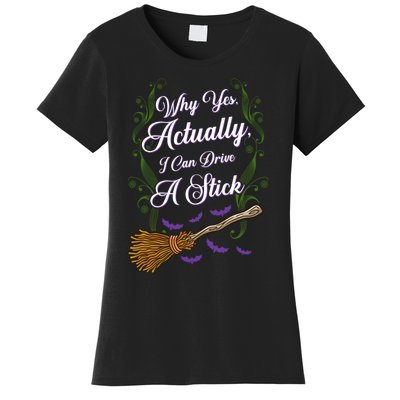 Why Yes I Can Drive A Stick Funny Halloween Witch Gift Women's T-Shirt