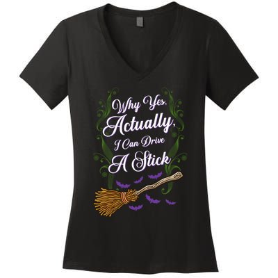 Why Yes I Can Drive A Stick Funny Halloween Witch Gift Women's V-Neck T-Shirt