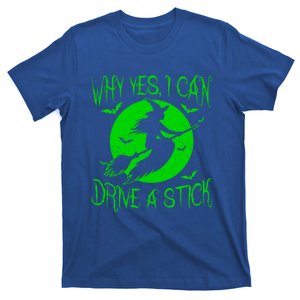 Why Yes I Can Drive A Stick Halloween Witch Cool Gift T-Shirt