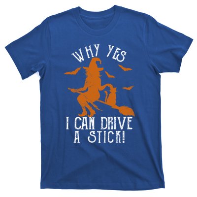 Why Yes I Can Drive A Stick Witch Funny Halloween Witches Cool Gift T-Shirt