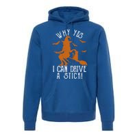 Why Yes I Can Drive A Stick Witch Funny Halloween Witches Cool Gift Premium Hoodie