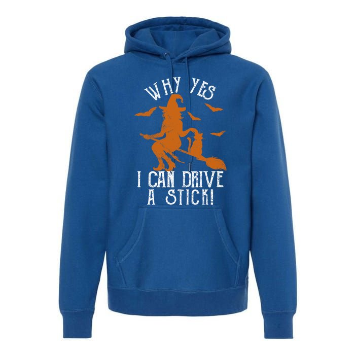 Why Yes I Can Drive A Stick Witch Funny Halloween Witches Cool Gift Premium Hoodie