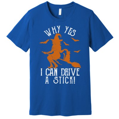 Why Yes I Can Drive A Stick Witch Funny Halloween Witches Cool Gift Premium T-Shirt