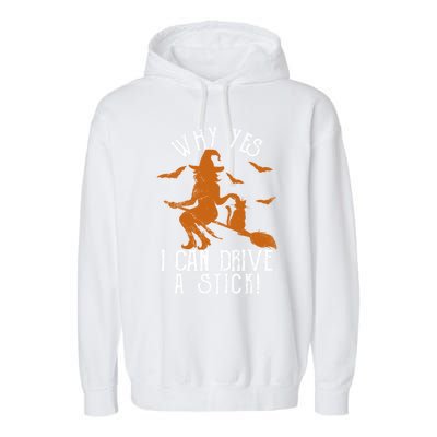 Why Yes I Can Drive A Stick Witch Funny Halloween Witches Cool Gift Garment-Dyed Fleece Hoodie