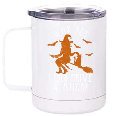 Why Yes I Can Drive A Stick Witch Funny Halloween Witches Cool Gift 12 oz Stainless Steel Tumbler Cup