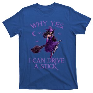 Why Yes I Can Drive A Stick Funny Halloween Witch Meaningful Gift T-Shirt