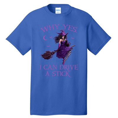 Why Yes I Can Drive A Stick Funny Halloween Witch Meaningful Gift Tall T-Shirt