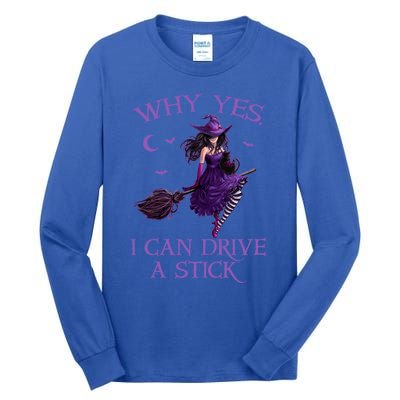 Why Yes I Can Drive A Stick Funny Halloween Witch Meaningful Gift Tall Long Sleeve T-Shirt