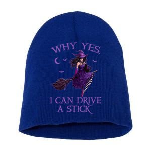 Why Yes I Can Drive A Stick Funny Halloween Witch Meaningful Gift Short Acrylic Beanie