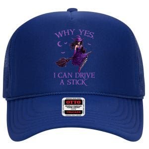 Why Yes I Can Drive A Stick Funny Halloween Witch Meaningful Gift High Crown Mesh Back Trucker Hat