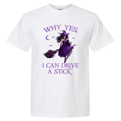 Why Yes I Can Drive A Stick Funny Halloween Witch Meaningful Gift Garment-Dyed Heavyweight T-Shirt