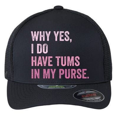 Why Yes I Do Have Tums In My Purse Flexfit Unipanel Trucker Cap