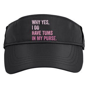 Why Yes I Do Have Tums In My Purse Adult Drive Performance Visor