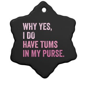 Why Yes I Do Have Tums In My Purse Ceramic Star Ornament