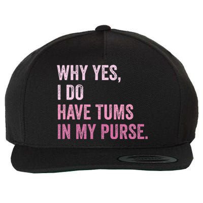 Why Yes I Do Have Tums In My Purse Wool Snapback Cap