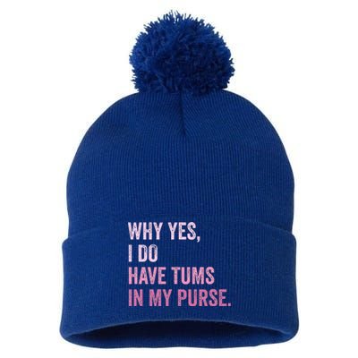 Why Yes I Do Have Tums In My Purse Pom Pom 12in Knit Beanie