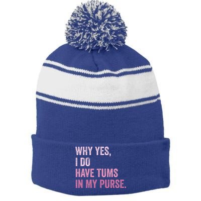 Why Yes I Do Have Tums In My Purse Stripe Pom Pom Beanie