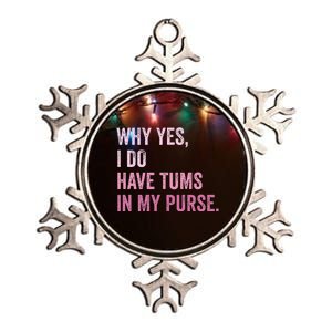 Why Yes I Do Have Tums In My Purse Metallic Star Ornament