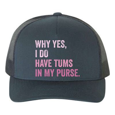 Why Yes I Do Have Tums In My Purse Yupoong Adult 5-Panel Trucker Hat