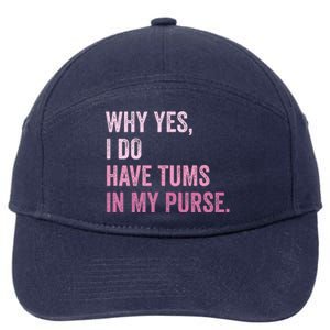 Why Yes I Do Have Tums In My Purse 7-Panel Snapback Hat