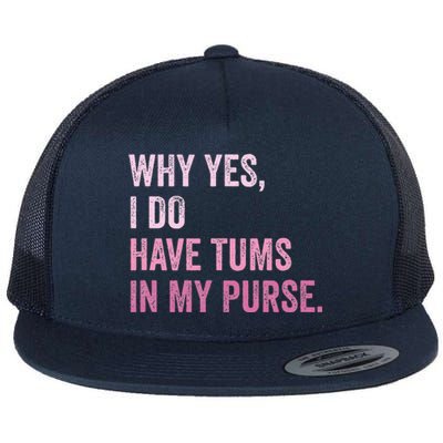 Why Yes I Do Have Tums In My Purse Flat Bill Trucker Hat